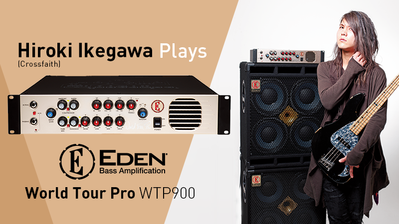 Hiroki Ikegawa（Crossfaith）Plays EDEN World Tour Pro WTP900｜特集