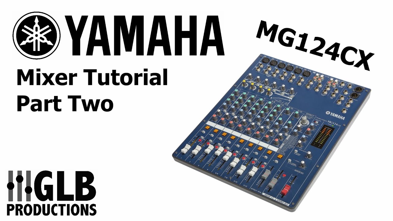 Yamaha MG124CX mixer tutorial part two - YouTube