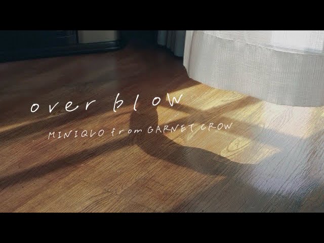 MINIQLO from GARNET CROW「over blow」リリックビデオ（full size