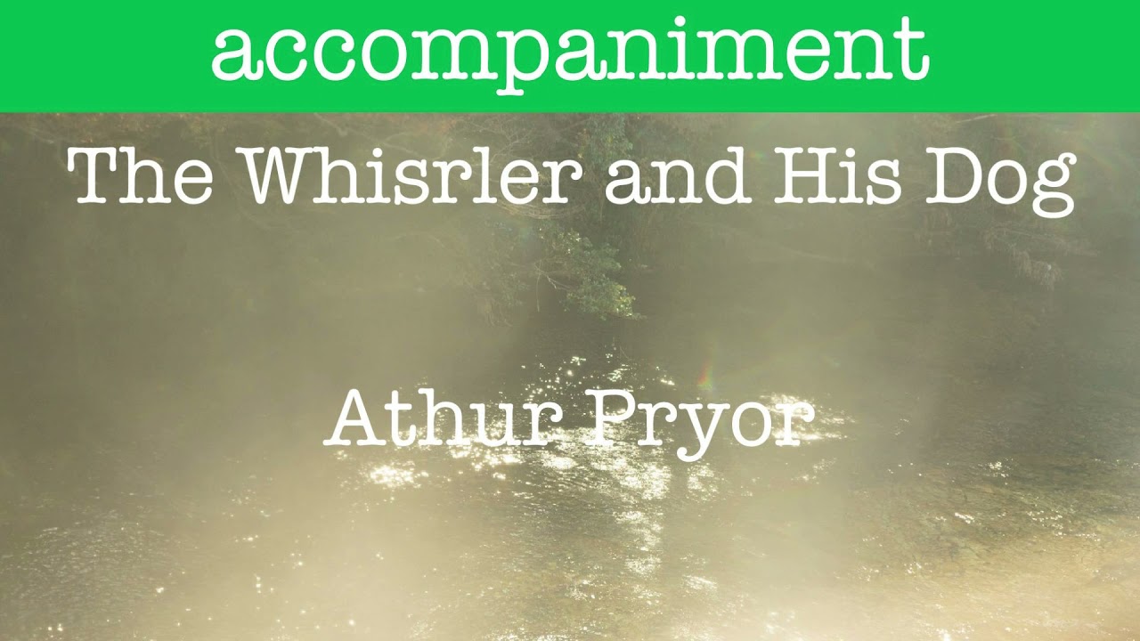 accompaniment/The Whistler And His Dog/Arthur Pryor - YouTube