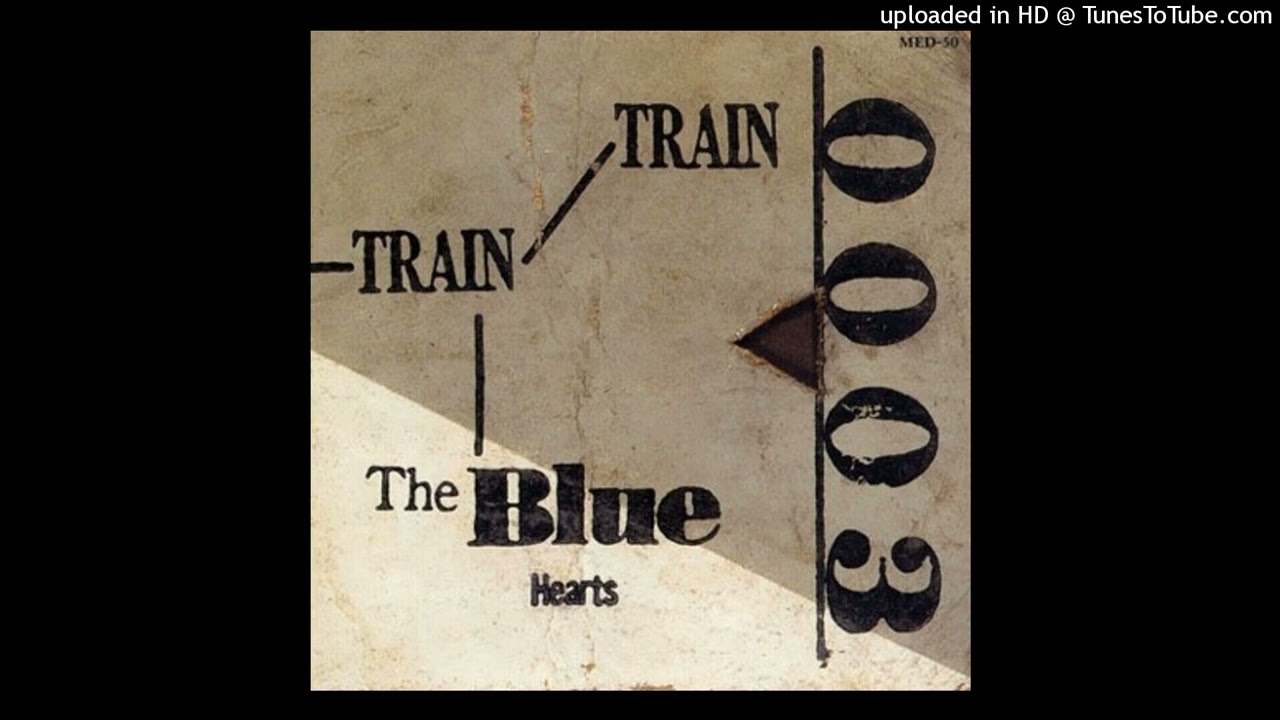 THE BLUE HEARTS - TRAIN-TRAIN - YouTube