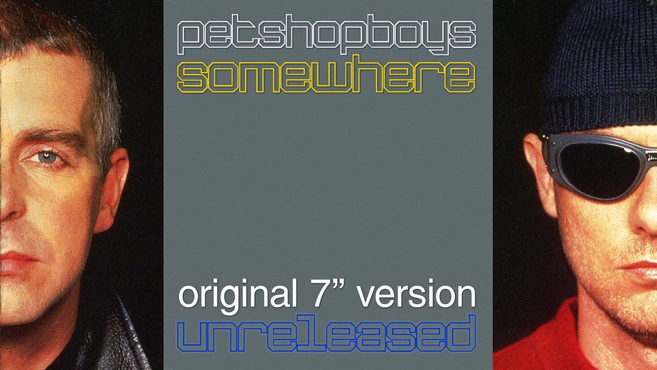 Pet Shop Boys - Somewhere (Original 7'' Mix) (1997) [UNRELEASED