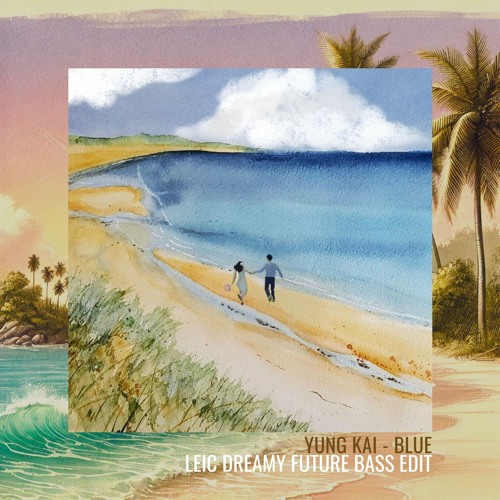 Stream YUNG KAI - BLUE (LeiC Dreamy Edit) *FREE DOWNLOAD* by Leic