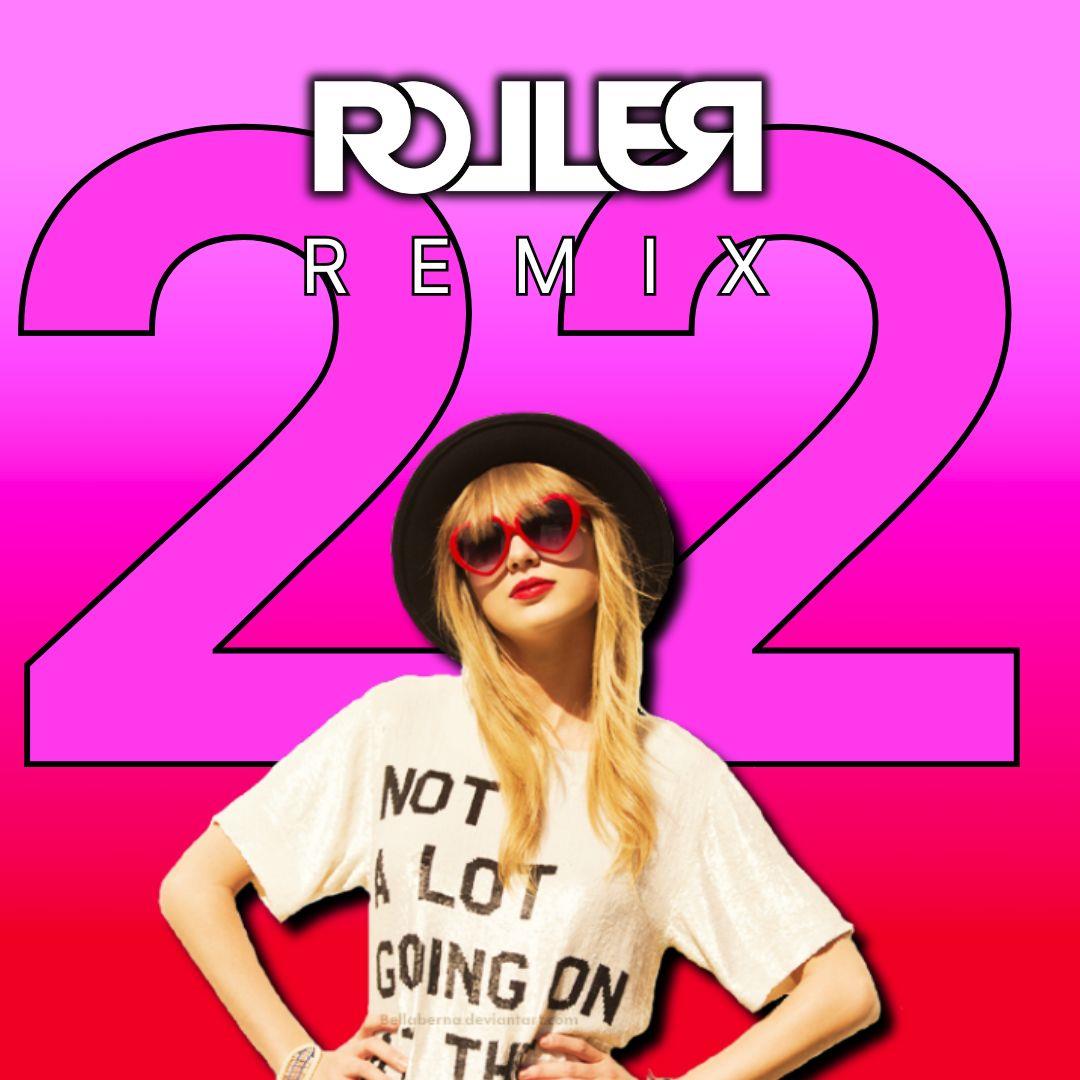 Taylor Swift - 22 - DJ Roller Remix - Download