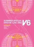 LOVE & LIFE ～V6 SUMMER SPECIAL DREAM LIVE 2003 V Program