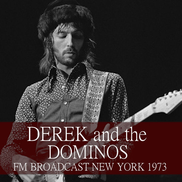 Derek and the Dominos FM Broadcast New York 1973 (Live), Derek